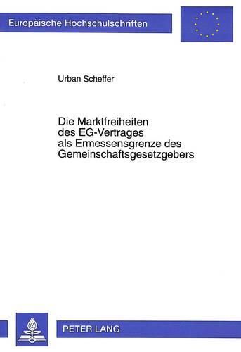 Cover image for Die Marktfreiheiten Des Eg-Vertrages ALS Ermessensgrenze Des Gemeinschaftsgesetzgebers