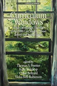 Cover image for Curriculum Windows: What Curriculum Theorists of the 1990s Can Teach Us About Schools And Society Today