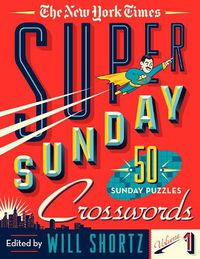 Cover image for The New York Times Super Sunday Crosswords Volume 1: 50 Sunday Puzzles