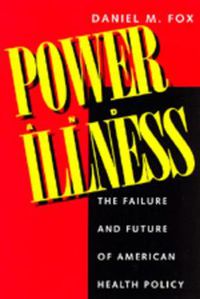 Cover image for Power and Illness: The Failure and Future of American Health Policy