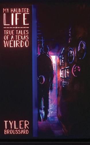 Cover image for My Haunted Life: True Tales of a Texas Weirdo