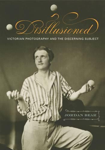 Cover image for Disillusioned: Victorian Photography and the Discerning Subject