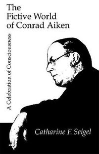 Cover image for The Fictive World of Conrad Aiken: A Celebration of Consciousness