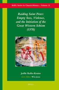 Cover image for Raiding Saint Peter: Empty Sees, Violence, and the Initiation of the Great Western Schism (1378)