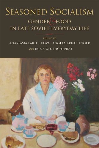 Seasoned Socialism: Gender and Food in Late Soviet Everyday Life