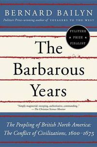 Cover image for The Barbarous Years: The Peopling of British North America--The Conflict of Civilizations, 1600-1675