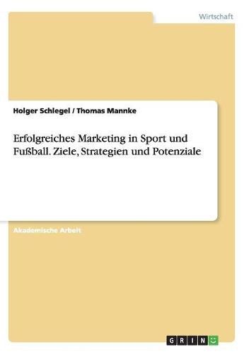 Cover image for Erfolgreiches Marketing in Sport Und Fuball. Ziele, Strategien Und Potenziale