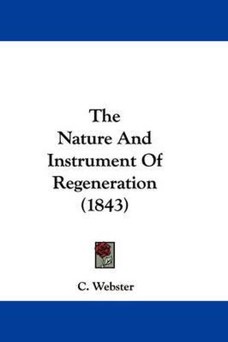 Cover image for The Nature and Instrument of Regeneration (1843)