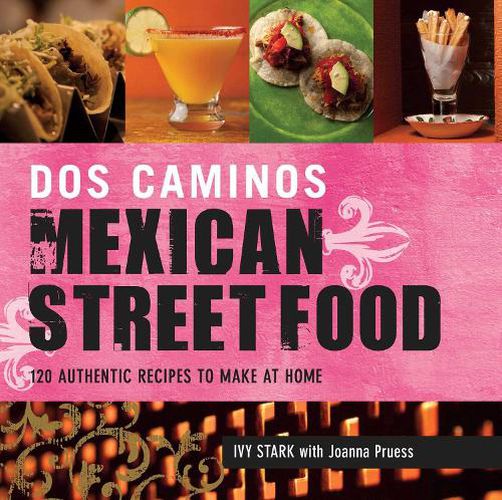 Cover image for Dos Caminos Mexican Street Food: 120 Authentic Recipes to Make at Home