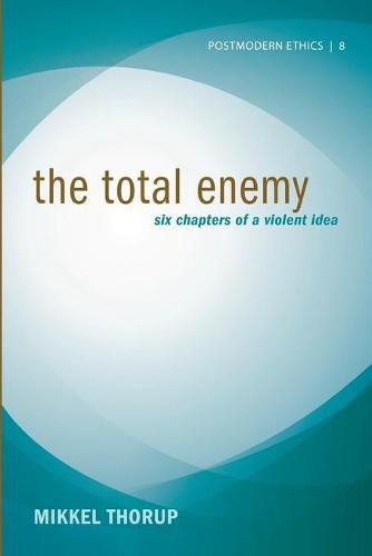 The Total Enemy: Six Chapters of a Violent Idea