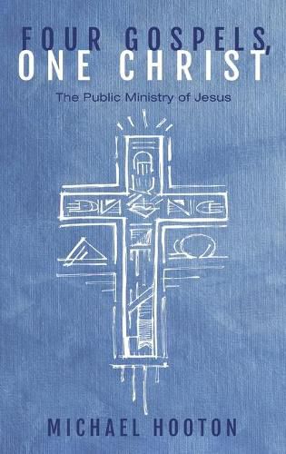 Four Gospels, One Christ: The Public Ministry of Jesus