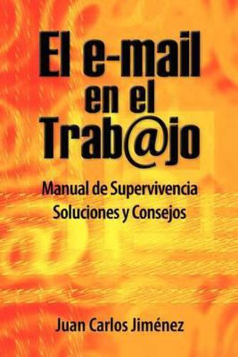 Cover image for El Email En El Trabajo: Manual de Supervivencia. Soluciones Y Consejos.