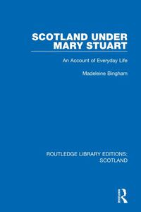 Cover image for Scotland under Mary Stuart: An Account of Everyday Life