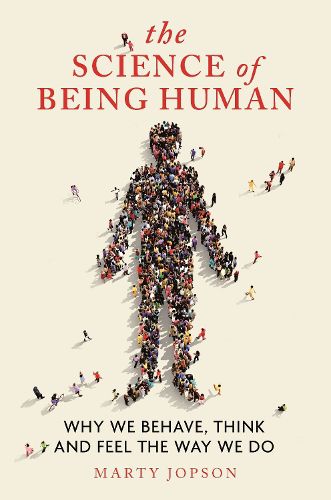 Cover image for The Science of Being Human: Why We Behave, Think and Feel the Way We Do