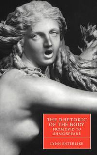 Cover image for The Rhetoric of the Body from Ovid to Shakespeare