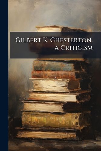 Cover image for Gilbert K. Chesterton, a Criticism