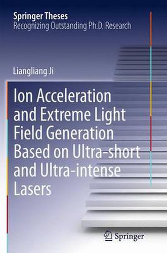 Cover image for Ion acceleration and extreme light field generation based on ultra-short and ultra-intense lasers
