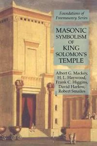 Cover image for Masonic Symbolism of King Solomon's Temple: Foundations of Freemasonry Series