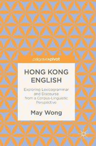 Cover image for Hong Kong English: Exploring Lexicogrammar and Discourse from a Corpus-Linguistic Perspective