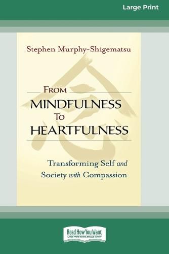 Cover image for From Mindfulness to Heartfulness: Transforming Self and Society with Compassion [16 Pt Large Print Edition]