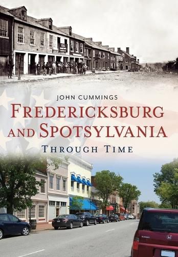 Cover image for Fredericksburg and Spotsylvania Through Time