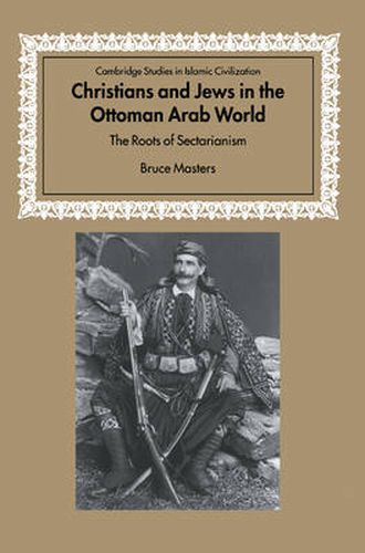 Cover image for Christians and Jews in the Ottoman Arab World: The Roots of Sectarianism