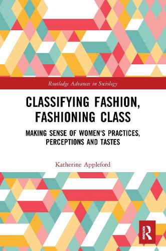 Cover image for Classifying Fashion, Fashioning Class: Making Sense of Women's Practices, Perceptions and Tastes
