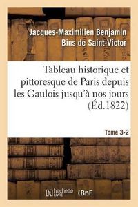 Cover image for Tableau Historique Et Pittoresque de Paris Depuis Les Gaulois Jusqu'a Nos Jours Tome 3-2