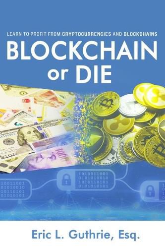 Cover image for Blockchain or Die: Learn to Profit from Cryptocurrencies and Blockchains