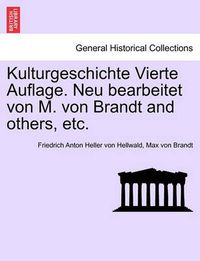 Cover image for Kulturgeschichte Vierte Auflage. Neu Bearbeitet Von M. Von Brandt and Others, Etc.