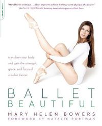 Cover image for Ballet Beautiful: Transform Your Body and Gain the Strength, Grace, and Focus of a Ballet Dancer