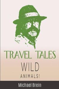 Cover image for Travel Tales: Wild Animals