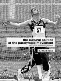 Cover image for The Cultural Politics of the Paralympic Movement: Through an Anthropological Lens