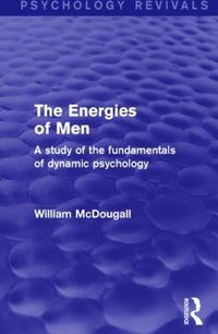 Cover image for The Energies of Men (Psychology Revivals): A Study of the Fundamentals of Dynamic Psychology