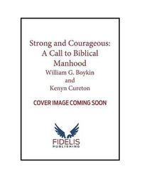 Cover image for Strong and Courageous: A Call to Biblical Manhood