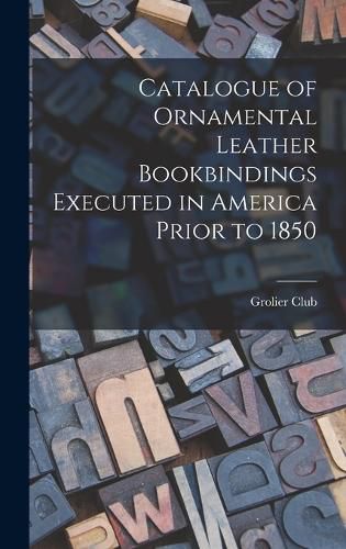 Catalogue of Ornamental Leather Bookbindings Executed in America Prior to 1850