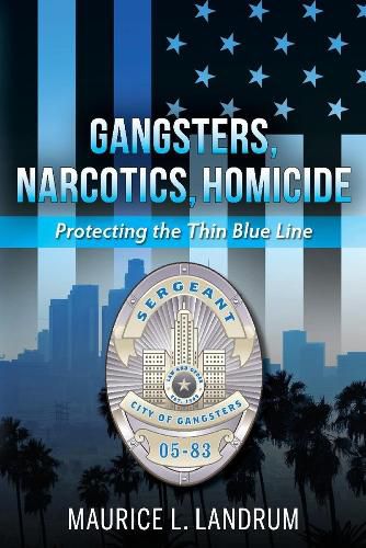 Cover image for Gangsters, Narcotics, Homicide: Protecting the Thin Blue Line