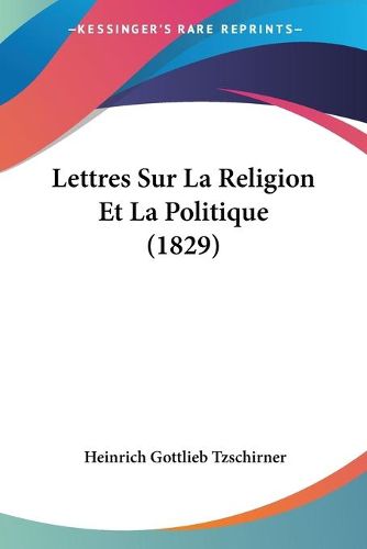 Cover image for Lettres Sur La Religion Et La Politique (1829)