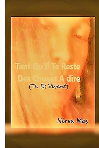 Cover image for Tant Qu'Il Te Reste Des Choses A Dire: Tu es vivant