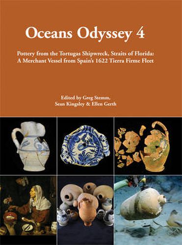 Oceans Odyssey 4. Pottery from the Tortugas Shipwreck, Straits of Florida: A Merchant Vessel from Spain's 1622 Tierra Firme Fleet