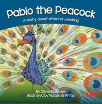 Cover image for Pablo the Peacock: A story about attention seeking