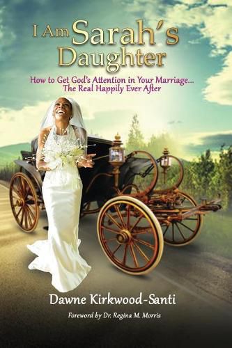 Cover image for I Am Sarah's Daughter: How to Get God's Attention in Your Marriage...the Real Happily Ever After