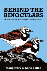Cover image for Behind the Binoculars: Interviews with acclaimed birdwatchers