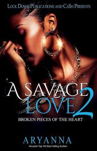 Cover image for A Savage Love 2: Broken Pieces of the Heart