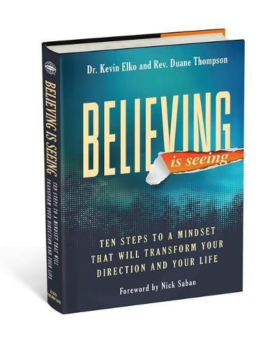 Cover image for Believing Is Seeing: Ten Steps to a Mindset That Will Transform Your Direction and Your Life