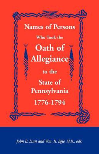 Cover image for Names of Persons Who Took the Oath of Allegiance to the State of Pennsylvania 1776-1794