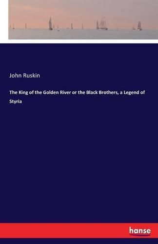 Cover image for The King of the Golden River or the Black Brothers, a Legend of Styria