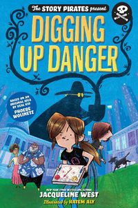 Cover image for Story Pirates Present: Digging Up Danger. The