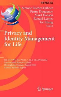 Cover image for Privacy and Identity Management for Life: 6th IFIP WG 9.2, 9.6/11.7, 11.4, 11.6/PrimeLife International Summer School, Helsingborg, Sweden, August 2-6, 2010, Revised Selected Papers