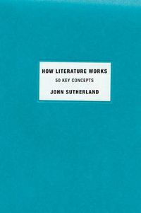 Cover image for How Literature Works: 50 Key Concepts